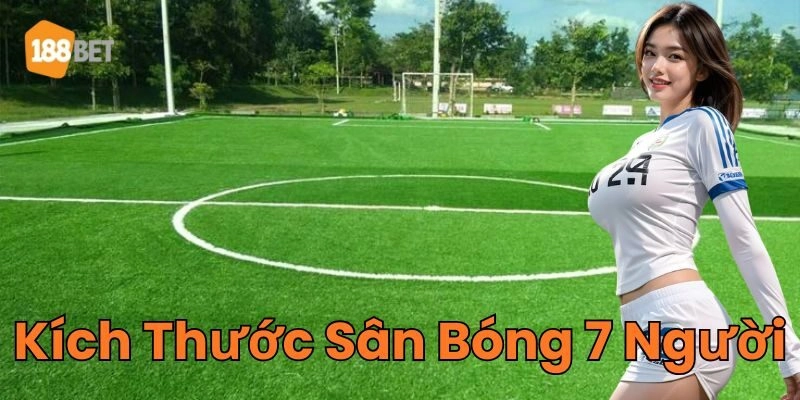Kích Thước Sân Bóng 7 Người là gì?