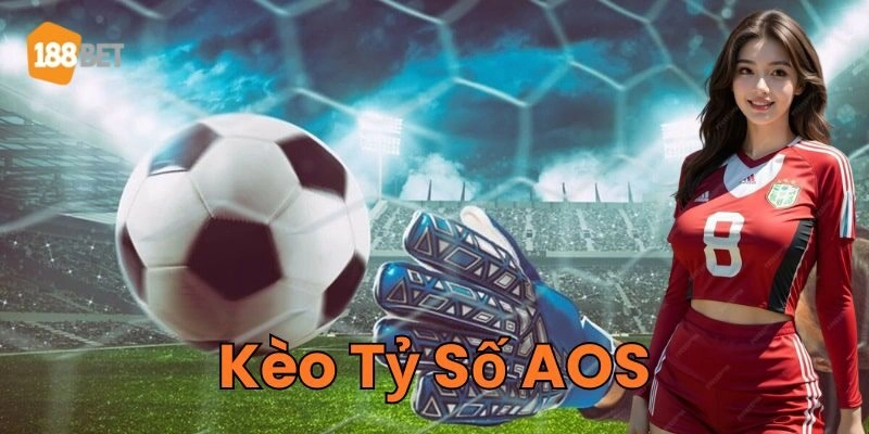 Kèo Tỷ Số AOS là gì? 